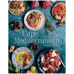 Cape Mediterranean: The Way We Love to Eat by Ilse van der Merwe